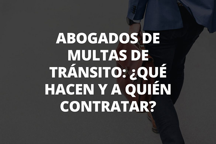 Abogados de Multas de Tránsito: ¿Qué hacen y a quién contratar?